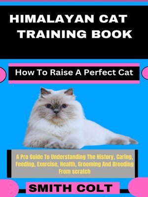 cover image of HIMALAYAN CAT TRAINING BOOK How to Raise a Perfect Cat